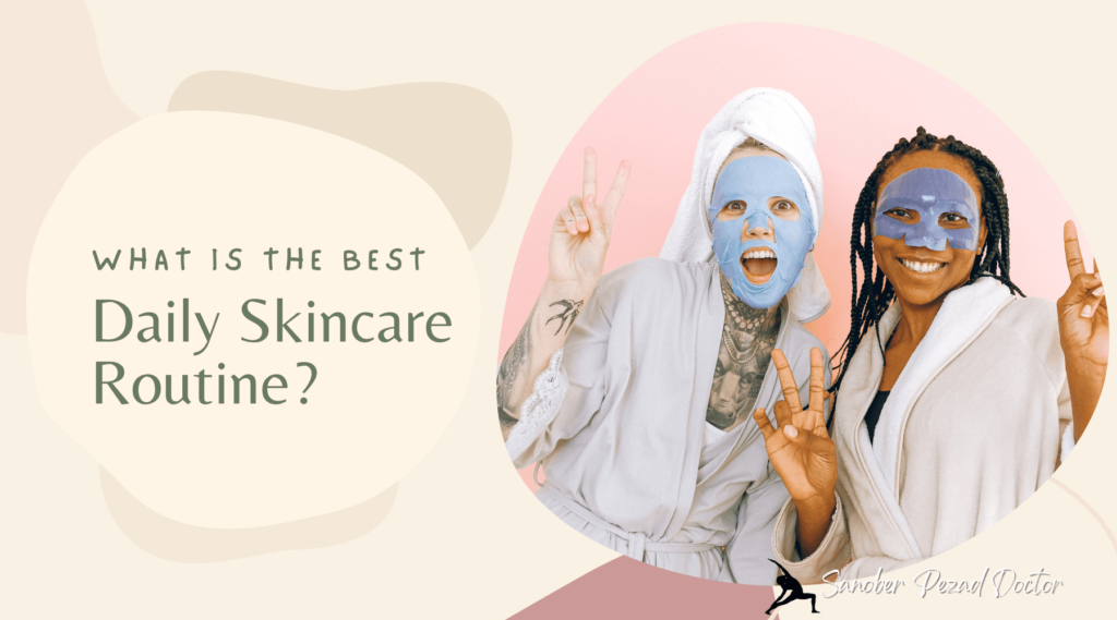 What is the Best Daily Skincare Routine?