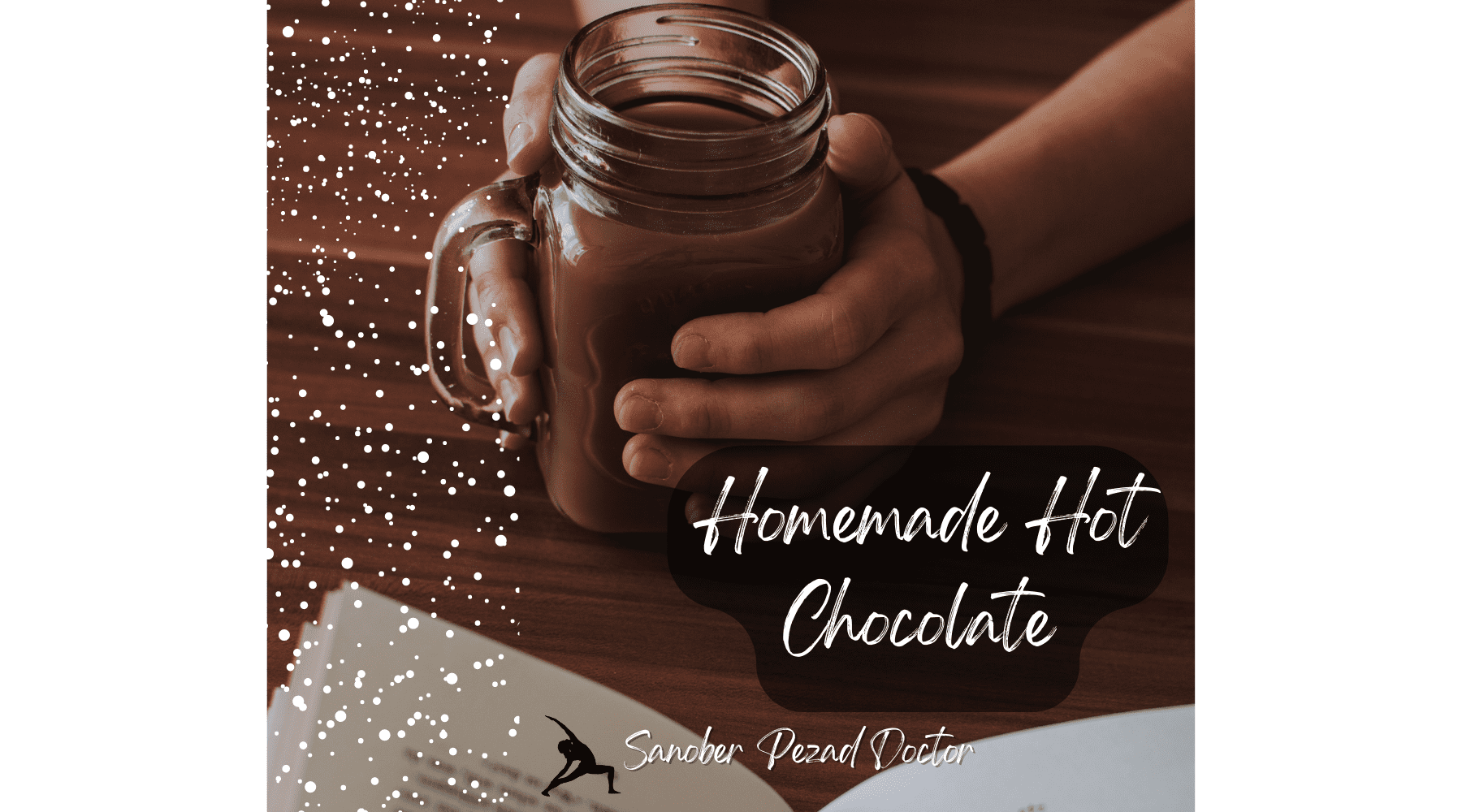 Homemade Hot Chocolate Recipe- Easy, Healthy & Delicious