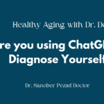 Are you using ChatGPT to Diagnose Yourself? #44 I Healthy Aging with Dr. Sanober Doctor