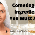 What Comedogenic Ingredients should you Avoid if you have Acne Prone skin?