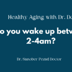 Do you wake up between 2-4am? #48 I Healthy Aging with Dr. Sanober Doctor